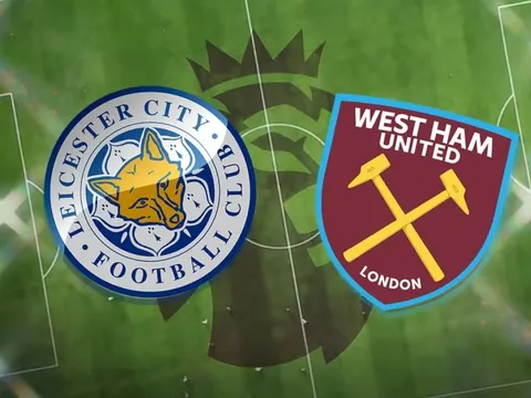 Nhận định Leicester vs West Ham, 22h30 ngày 28/5: Chia tay thôi, 'Bầy cáo'