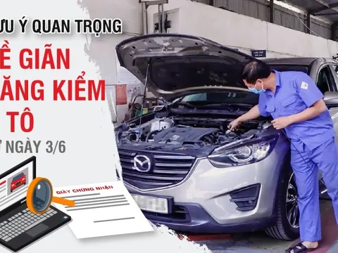 Lưu ý quan trọng về giãn đăng kiểm ô tô từ ngày 3/6