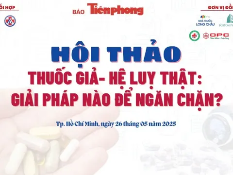 Sắp diễn ra hội thảo 'Thuốc giả - hệ lụy thật: Giải pháp nào ngăn chặn'