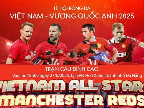 Dàn sao huyền thoại MU sẽ có mặt trên sân vận động Hòa Xuân